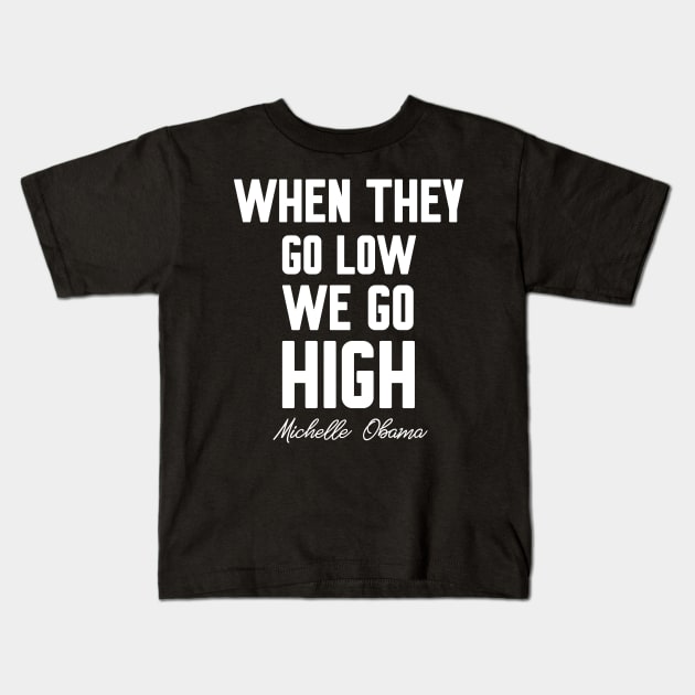 When they go low we go high Kids T-Shirt by WorkMemes